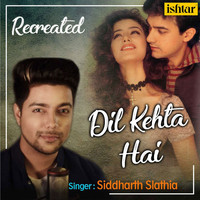 Siddharth Slathia - Dil Kehta Hai (Recreated Version)