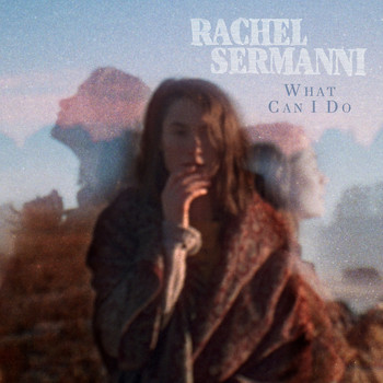 Rachel Sermanni - What Can I Do