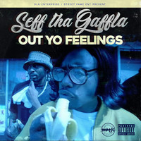 Seff Tha Gaffla - Out Yo Feelings (Explicit)