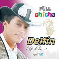 Delfin - Hasta el Fin: Full Chicha, Vol. 5