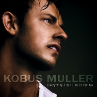 Kobus Muller - (Everything I Do) I Do It for You