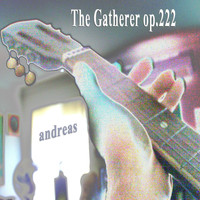 Andreas - The Gatherer, Op. 222