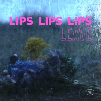 Lips Lips Lips - Leave