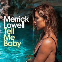 Merrick Lowell - Tell Me Baby