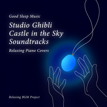 Relaxing BGM Project - Good Sleep Music: Studio Ghibli Castle in the Sky Soundtracks: Relaxing Piano Covers