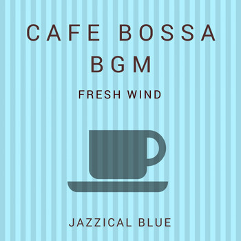 Jazzical Blue - Cafe Bossa BGM - Fresh Wind