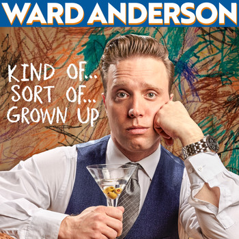 Ward Anderson - Kind Of…Sort Of…Grown Up