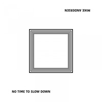 Mike Andersen - No Time To Slow Down