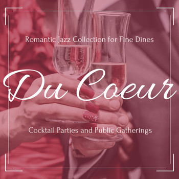 Various Artists - Du Coeur: Romantic Jazz Collection for Fine Dines, Cocktail Parties and Public Gatherings