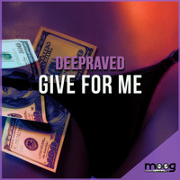 Deepraved - Give for Me (Explicit)