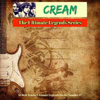 Cream - Cream - The Ultimate Legends Series (15 Best Tracks Ultimate Legends Series Number 17)