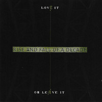 Rise and Fall of a Decade - Love It or Leave It