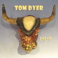 Tom Dyer - 1+1 = ?