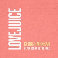 George Mensah - Never Gonna Be The Same