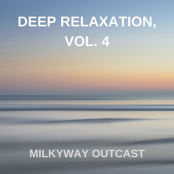 Milkyway Outcast - Deep Relaxation, Vol. 4