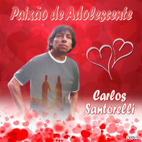 Carlos Santorelli - Paixão de Adolescente