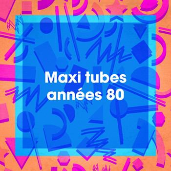 Chansons françaises, Les tubes du coeur, Tubes français 80 - Maxi tubes années 80