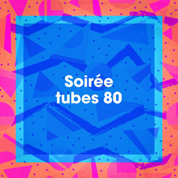 Tubes Top 40, 80s Forever, Pop variété française - Soirée tubes 80