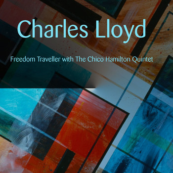 Charles Lloyd - Charles Lloyd: Freedom Traveller with The Chico Hamilton Quintet