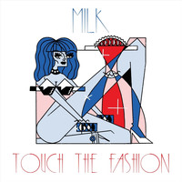 Milk - Touch the Fashion