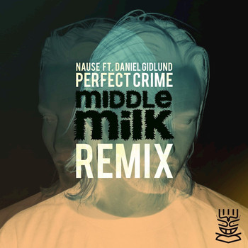 Nause featuring Daniel Gidlund - Perfect Crime (Middle Milk Remix)