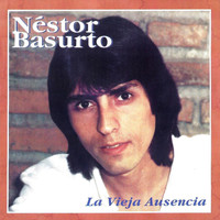 Néstor Basurto - La Vieja Ausencia