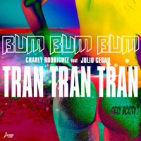 Charly Rodriguez - Bum Bum Bum Tran Tran Tran (Explicit)