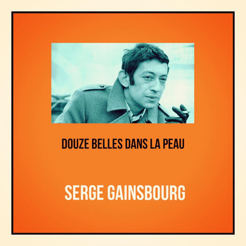Serge Gainsbourg - Douze belles dans la peau (Explicit)