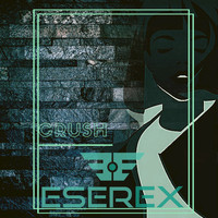 Eserex - Crush