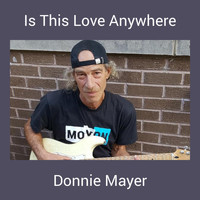 Donnie Mayer - Is This Love Anywhere