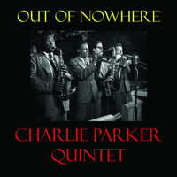 Original Charlie Parker Quintet - Out of Nowhere