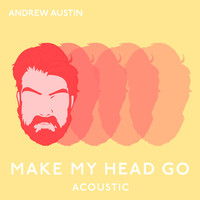 Andrew Austin - Make My Head Go (Acoustic)