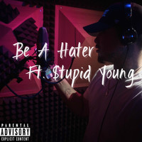 Danny Stunner - Be a Hater (feat. $tupid Young) (Explicit)
