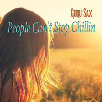 Guru Sax - People Can't Stop Chillin