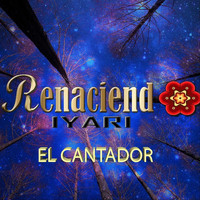 Renaciendo Iyari - El Cantador