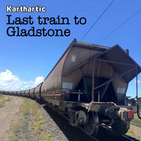 Karthartic - Last Train to Gladstone