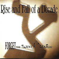 Rise and Fall of a Decade - Forget the 20th Century