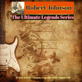 Robert Johnson - Robert Johnson - The Ultimate Legends Series (15 Best Tracks Ultimate Legends Series Number 18)