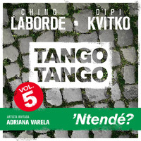 Dipi Kvitko & Chino Laborde - Tango Tango, Vol. 5: 'Ntendé?
