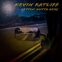 Kevin Ratliff - Gettin' Outta Here