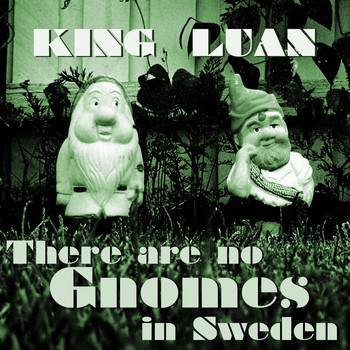 King Luan - There Are No Gnomes in Sweden