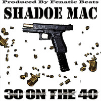 Shadoe Mac - 30 on the 40 (Explicit)