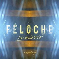 Feloche - Le miroir (Remixes)