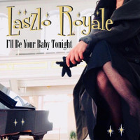 Laszlo Royale - I'll Be Your Baby Tonight
