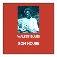 Son House - Walkin' Blues (Explicit)