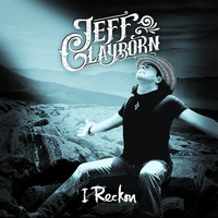 Jeff Clayborn - I Reckon