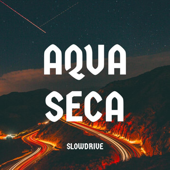 Aqua Seca - Slowdrive