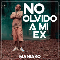 Maniako - No Olvido a Mi Ex (Explicit)