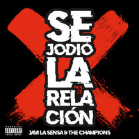 Javi La Sensa featuring The Champions - Se Jodió la Relación (Explicit)