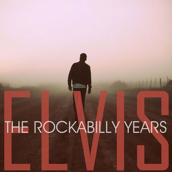 Elvis Presley - The Rockabilly Years